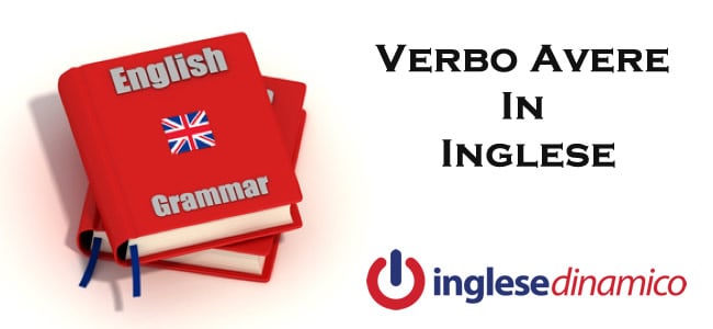 Verbo Avere In Inglese Inglese Dinamico