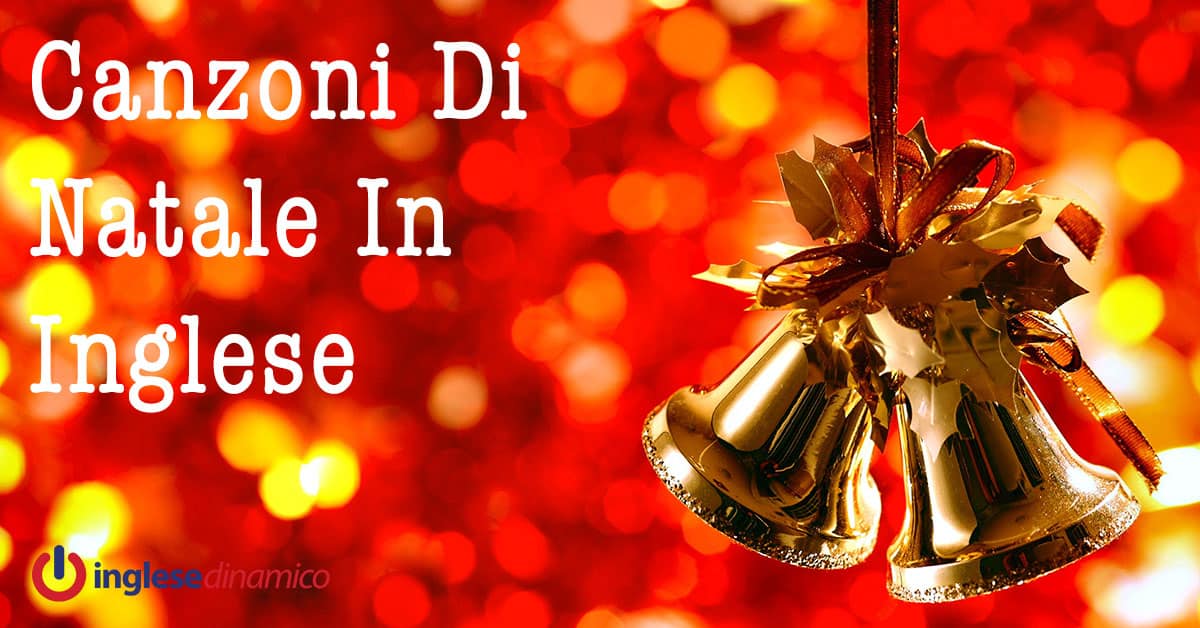Canzoni Di Natale In Inglese.Canzoni Di Natale In Inglese Le Piu Belle Inglese Dinamico