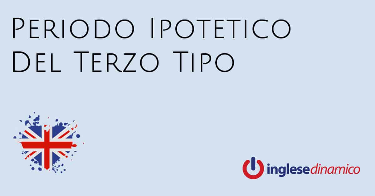 Periodo Ipotetico Del Terzo Tipo Third Conditional Inglese Dinamico